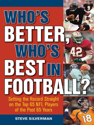 cover image of Who's Better, Who's Best in Football?: Setting the Record Straight on the Top 65 NFL Players of the Past 65 Years